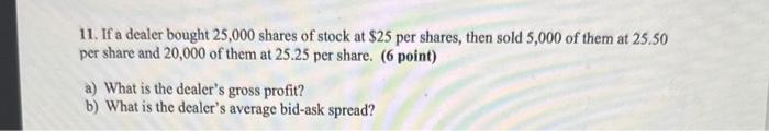 please answer a & b 11. If a dealer bought 25,000 shares