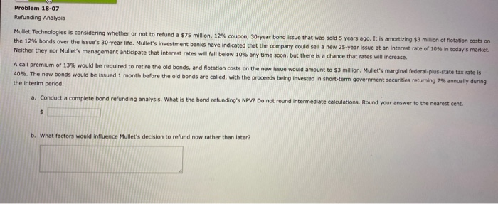  Problem 18-07 Refunding Analysis Mullet Technologies is considering whether or not