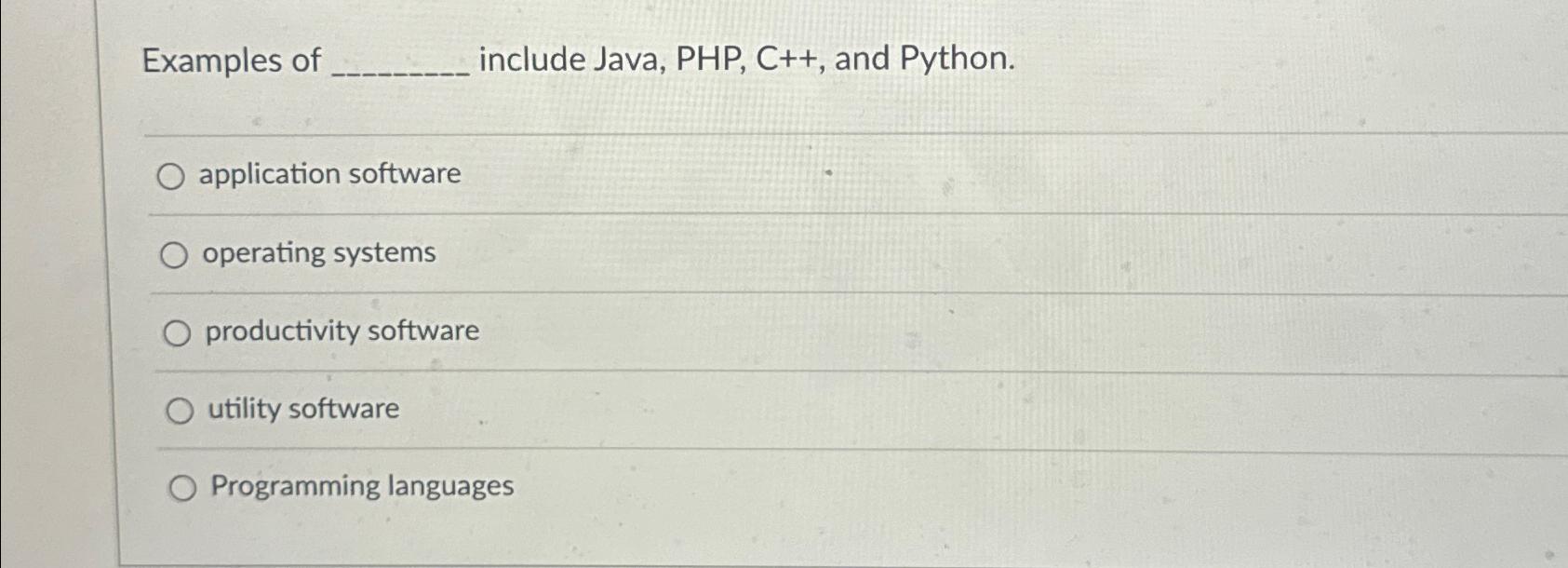  Examples of include Java, PHP, C++, and Python. application software operating