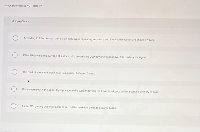  Which statement is NOT correct? Multiple Croice According to Eliliott Waves,