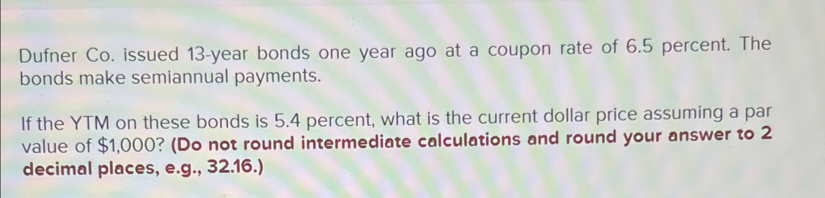  Dufner Co. issued 13-year bonds one year ago at a coupon