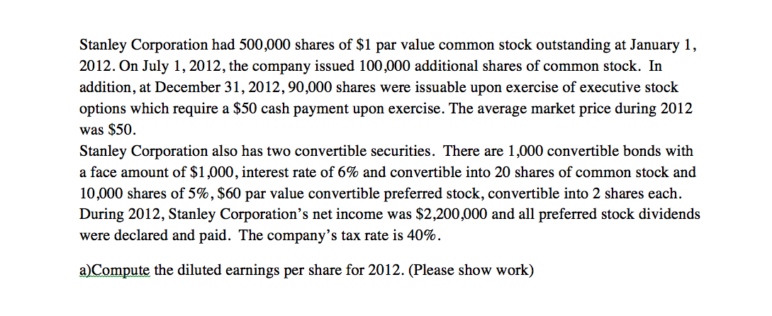 Compute diluted earnings per share for the following problem. (Please show work)