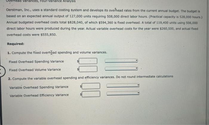  Oerstman, Inc., uses a standard costing system and develops its overhead