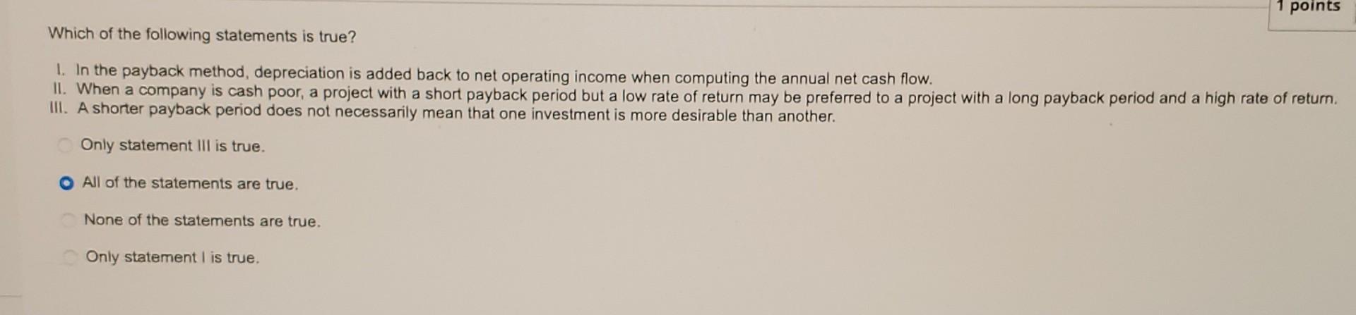 1. In the payback method, depreciation is added back to net