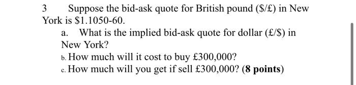  3 Suppose the bid-ask quote for British pound ($/) in New