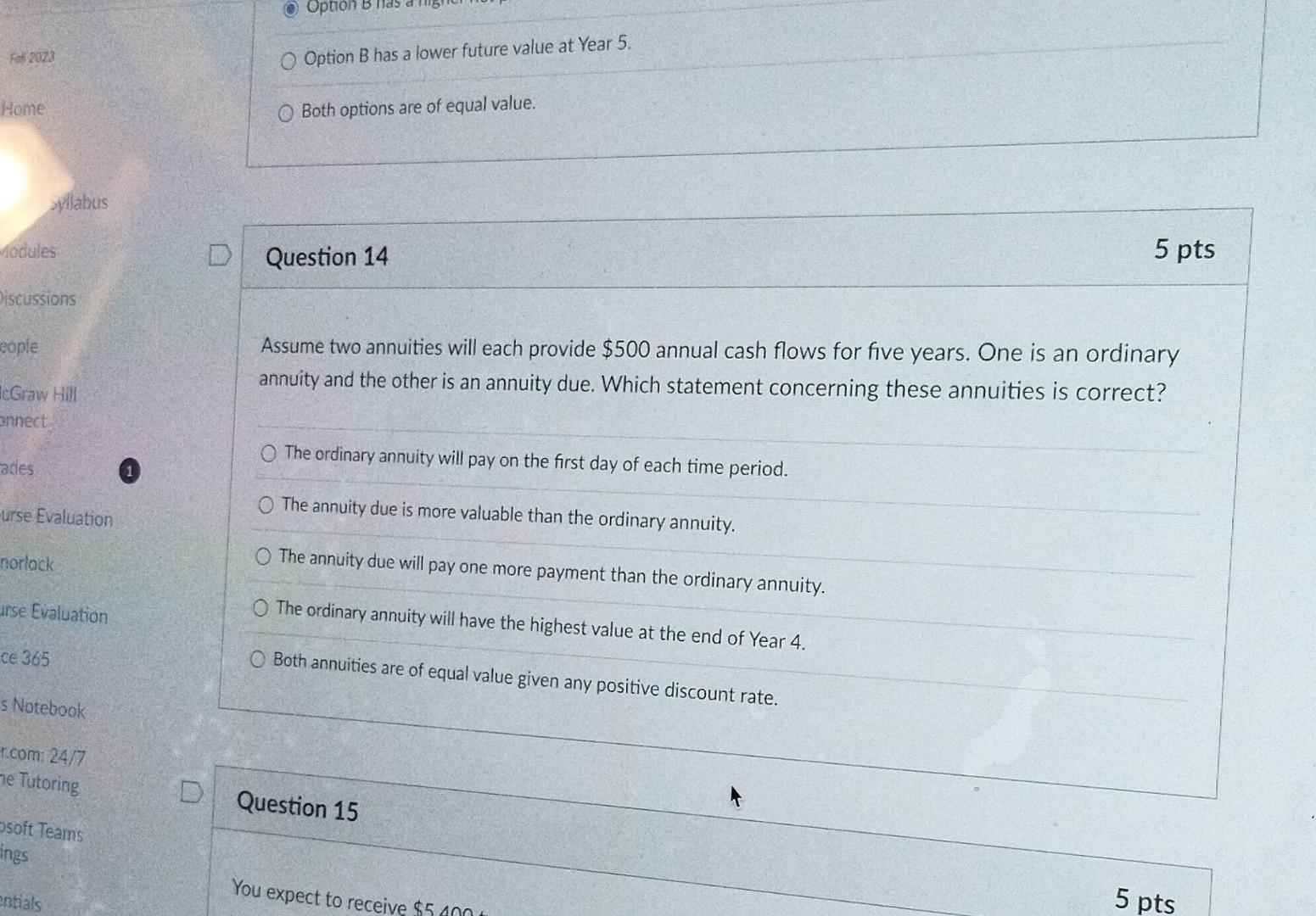  Option B has a lower future value at Year 5. Both