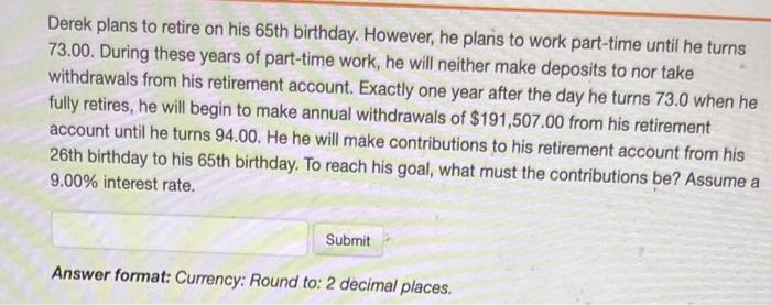 please list all steps thank you :) Derek plans to retire on