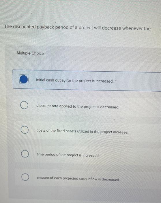  The discounted payback period of a project will decrease whenever the