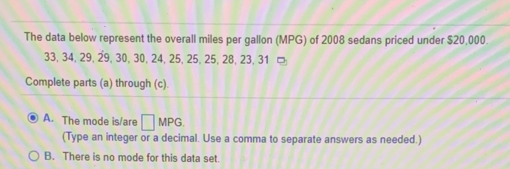 Calculate the mode. The data below represent the overall miles per gallon