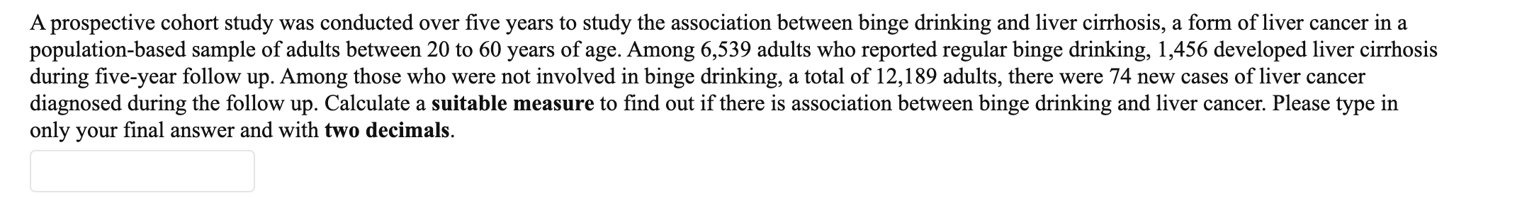 Please answer A prospective cohort study was conducted over five years to