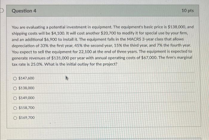 please quick Question 4 10 pts You are evaluating a potential investment