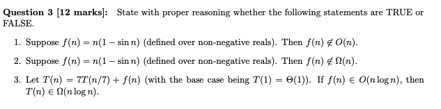  Question 3 [12 marks]: State with proper reasoning whether the following