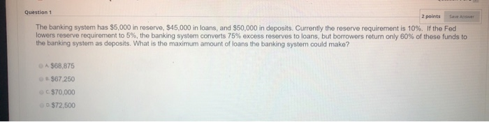  Question 1 2 points The banking system has $5,000 in reserve,