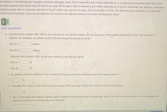  company is considering two mutually exclusive expansion plans. Plan A requires