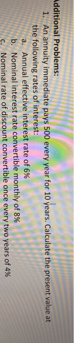  Additional Problems: 1. An annuity immediate pays 500 every year for
