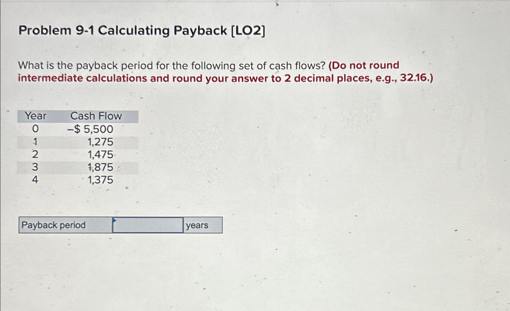  Problem 9-1 Calculating Payback [LO2] What is the payback period for