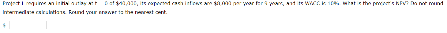  Project L requires an initial outlay at t = 0 of