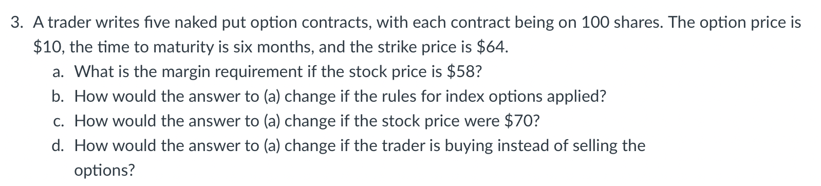  3. A trader writes five naked put option contracts, with each