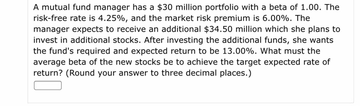  Please show all work!!! A mutual fund manager has a $30