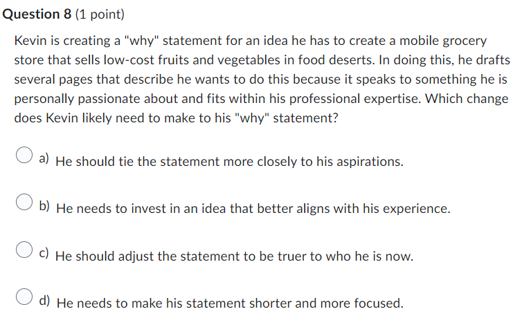  Question 8(1 point) Kevin is creating a "why" statement for an