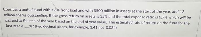  Consider a mutual fund with a 6% front load and with