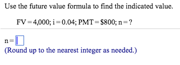 Round up to nearest interger as needed. Use the future value formula
