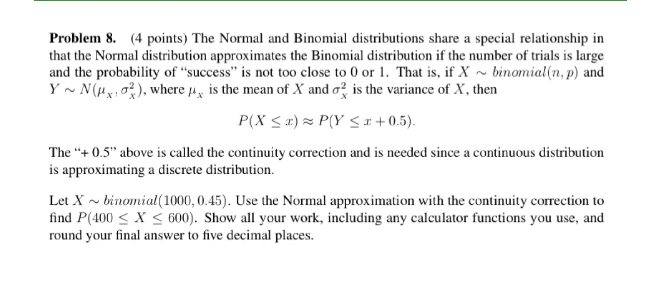 help Problem 8. (4 points) The Normal and Binomial distributions share a