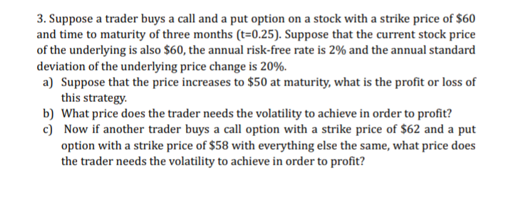 3. Suppose a trader buys a call and a put option