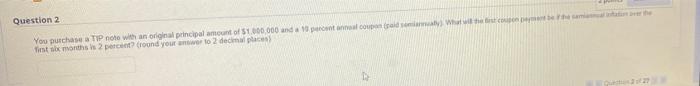  Question 2 You purchase a TIP note with an original principal