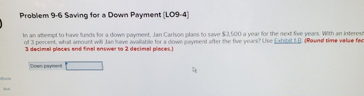  Problem 9-6 Saving for a Down Payment (LO9-4] In an attempt