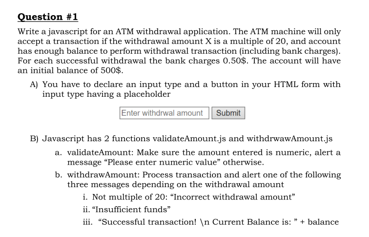  Question #1 Write a javascript for an ATM withdrawal application. The