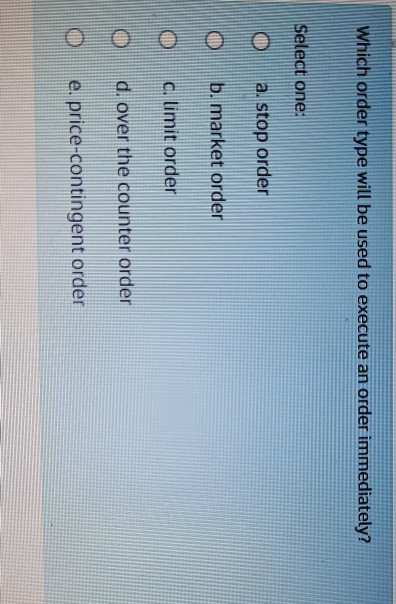  Which order type will be used to execute an order immediately?