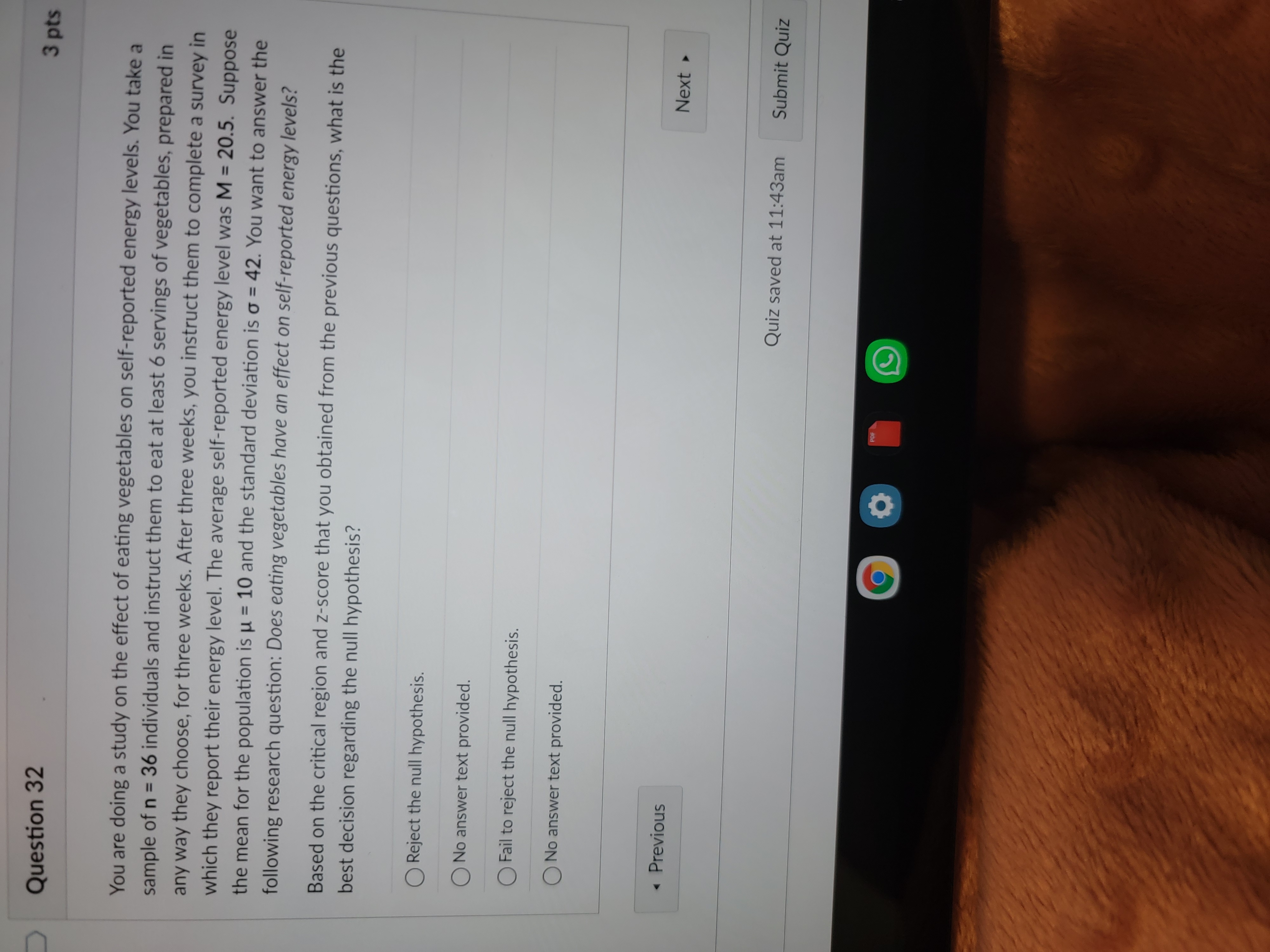  Question 32 3 pts You are doing a study on the