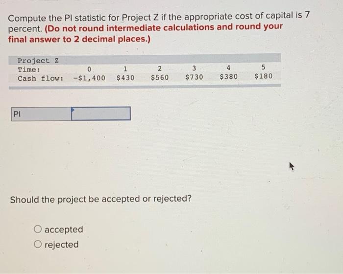  Compute the PI statistic for Project Z if the appropriate cost