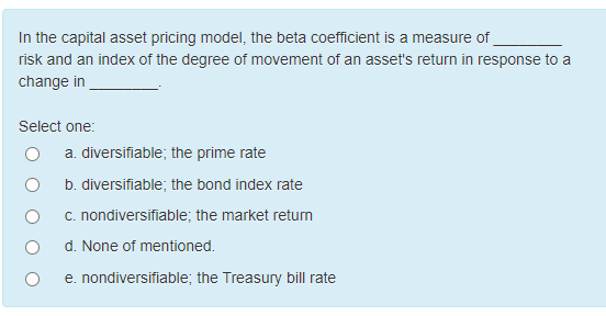 In the capital asset pricing model, the beta coefficient is a