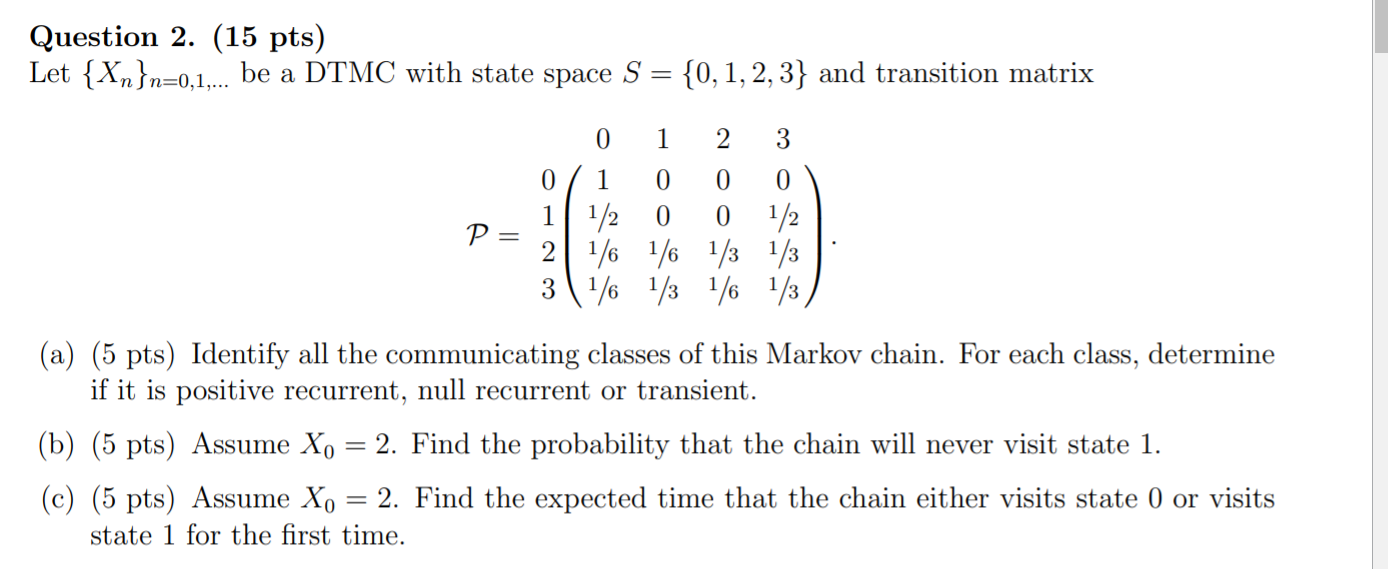Here it is Question 2. (15 pts) be a DTMC with state