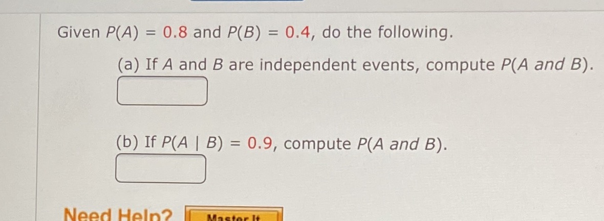 Please help Given P(A) = 0.8 and P(B) = 0.4, do the