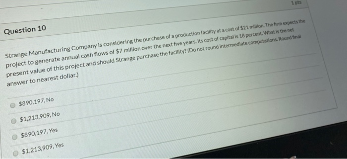  1 pts Question 10 Strange Manufacturing Company is considering the purchase