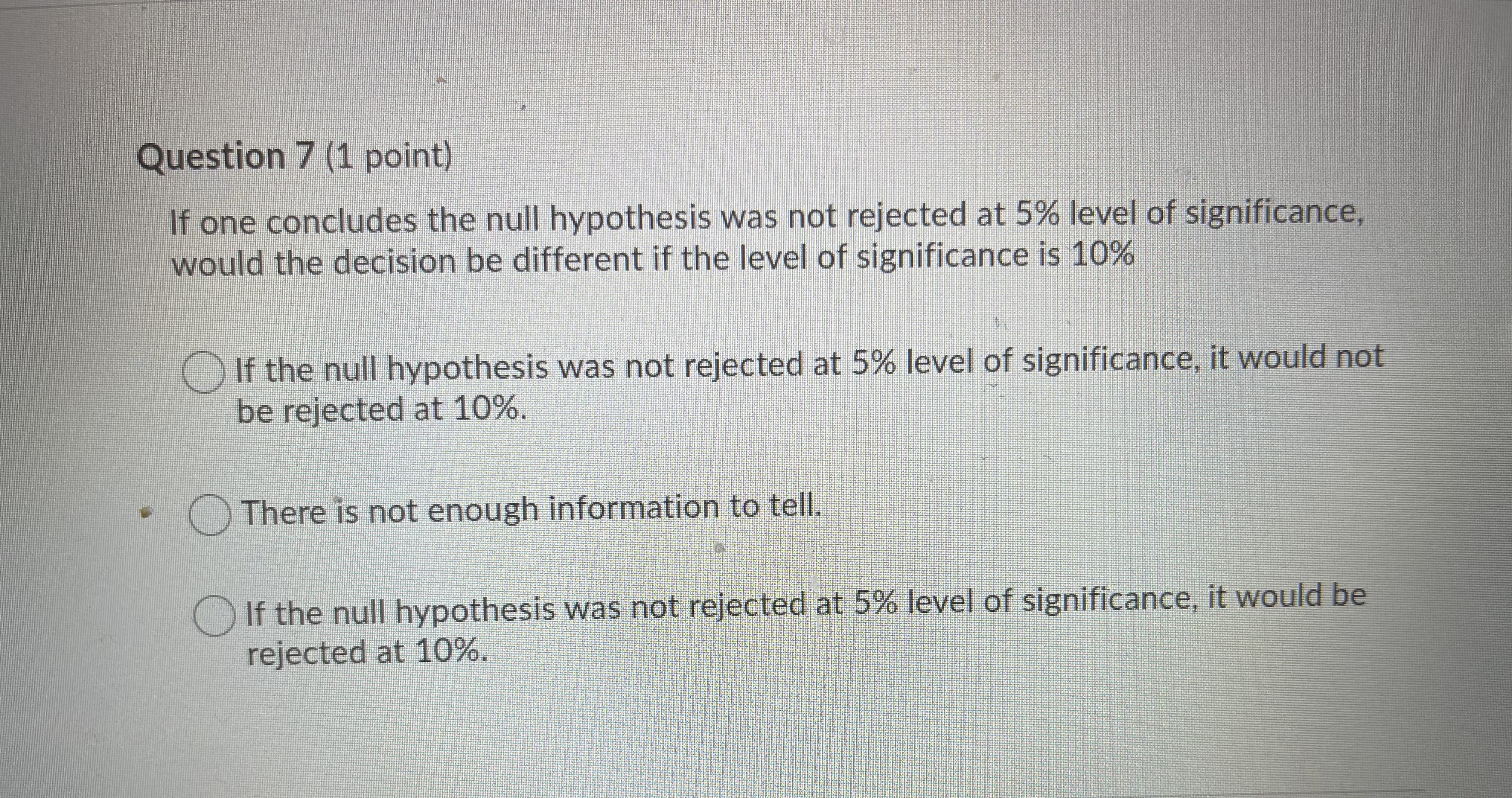 Question 7 (1 point) If one concludes the null hypothesis was
