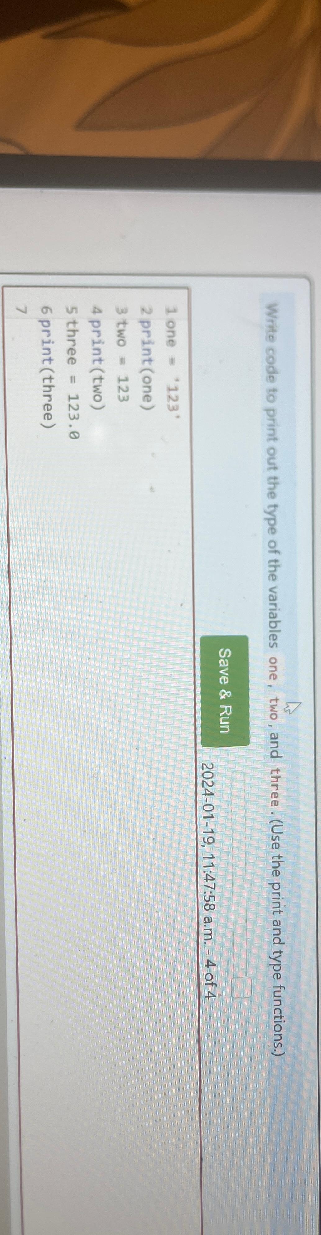  Write code to print out the type of the variables one,