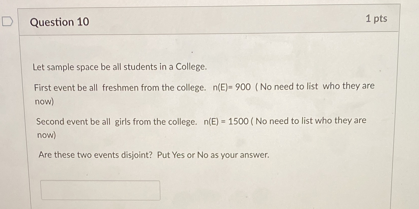  D Question 10 1 pts Let sample space be all students