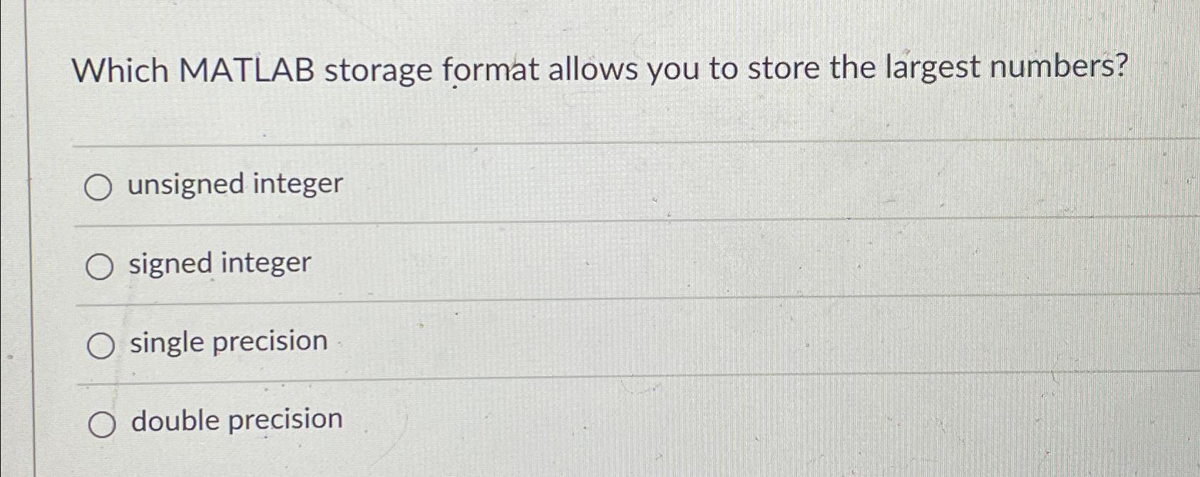  Which MATLAB storage format allows you to store the largest numbers?