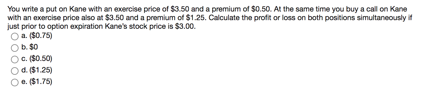  You write a put on Kane with an exercise price of