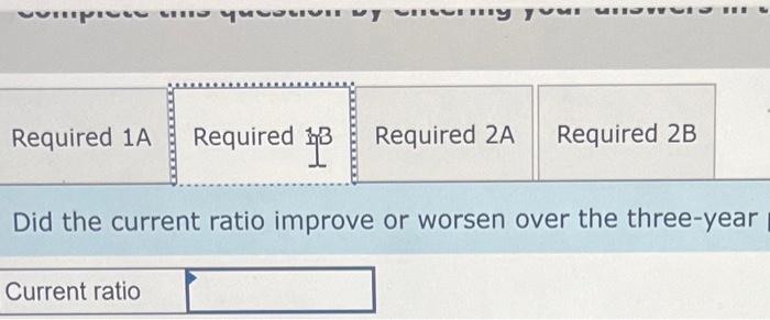 Did the current ratio improve or worsen over the three-year Compute the