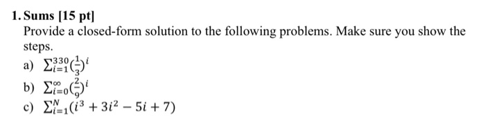 please explain 1. Sums (15 pt] Provide a closed-form solution to the
