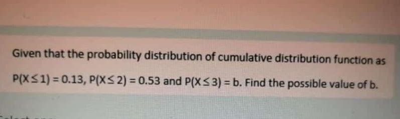 Given that the probability distribution of cumulative distribution function as P(X