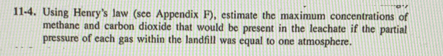  11-4. Using Henry's law (see Appendix F), estimate the maximum concentrations