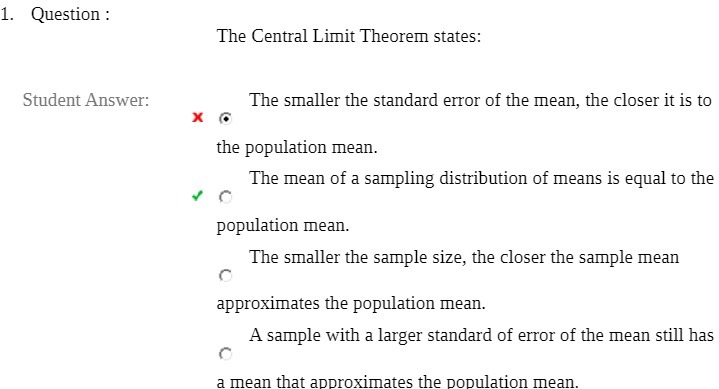 1. Question : The Central Limit Theorem states: Student Answer: The