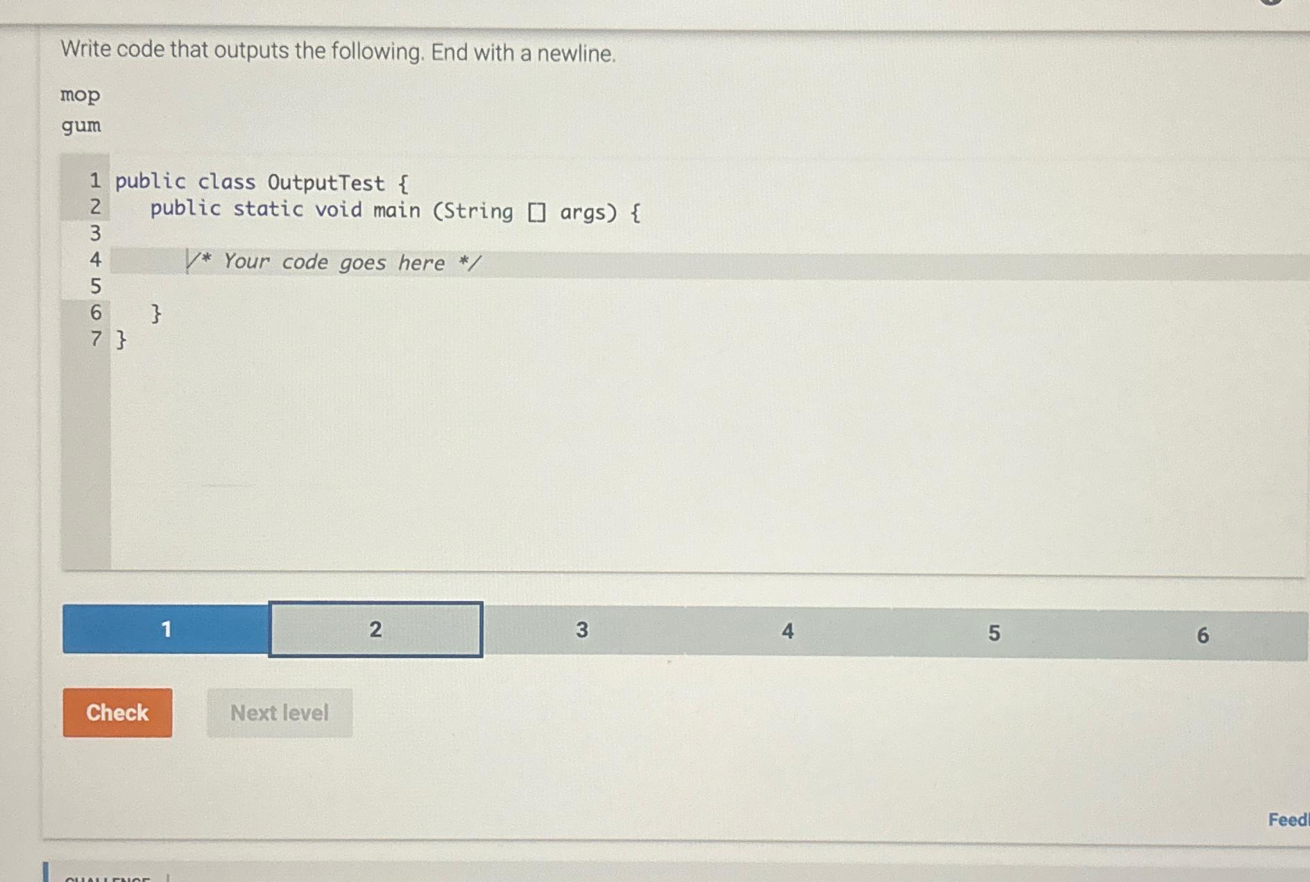  Write code that outputs the following. End with a newline. mop