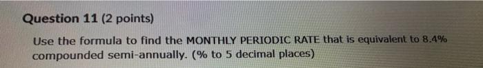  Question 11 (2 points) Use the formula to find the MONTHLY